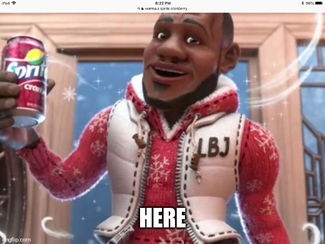 Wanna sprite cranberry | HERE | image tagged in wanna sprite cranberry | made w/ Imgflip meme maker