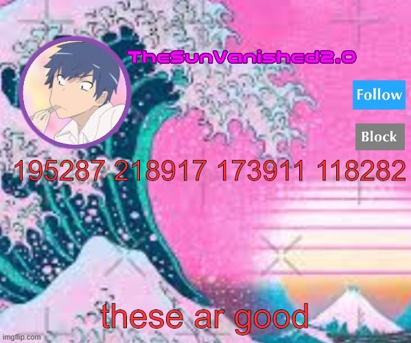 ayy trap heres a gift | 195287 218917 173911 118282; these ar good | image tagged in tsv announcement temp | made w/ Imgflip meme maker