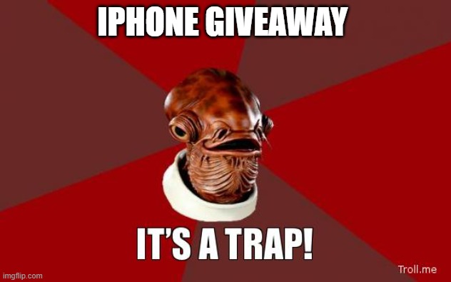 its a trap | IPHONE GIVEAWAY | image tagged in its a trap,warning,scam | made w/ Imgflip meme maker