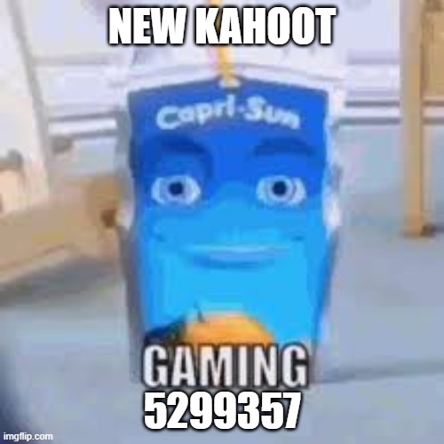 Gaming | NEW KAHOOT; 5299357 | image tagged in gaming | made w/ Imgflip meme maker