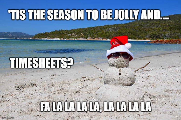 christmas timesheet meme | 'TIS THE SEASON TO BE JOLLY AND.... TIMESHEETS? FA LA LA LA LA, LA LA LA LA | image tagged in christmas,timesheet meme,funny meme,fa la la la la,tis the season | made w/ Imgflip meme maker