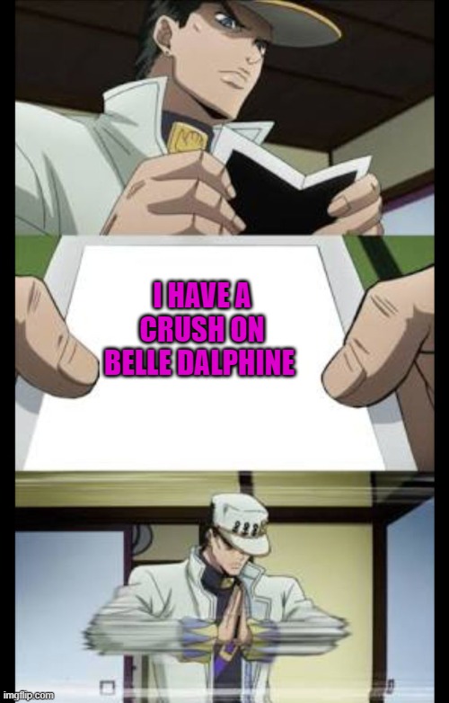 (dare) | I HAVE A CRUSH ON BELLE DALPHINE | image tagged in jotaro crush | made w/ Imgflip meme maker