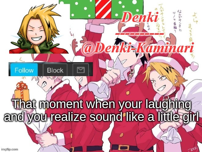 ;-; | That moment when your laughing and you realize sound like a little girl | image tagged in denki christmas announcement thing | made w/ Imgflip meme maker