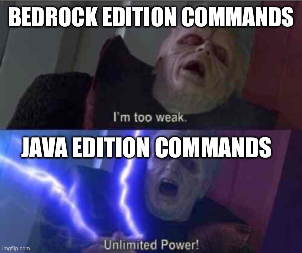 I’m too weak... UNLIMITED POWER | BEDROCK EDITION COMMANDS JAVA EDITION COMMANDS | image tagged in i m too weak unlimited power | made w/ Imgflip meme maker