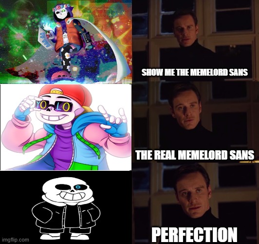 Memelord Sans's | SHOW ME THE MEMELORD SANS; THE REAL MEMELORD SANS; PERFECTION | image tagged in perfection,undertale,memelord344 | made w/ Imgflip meme maker