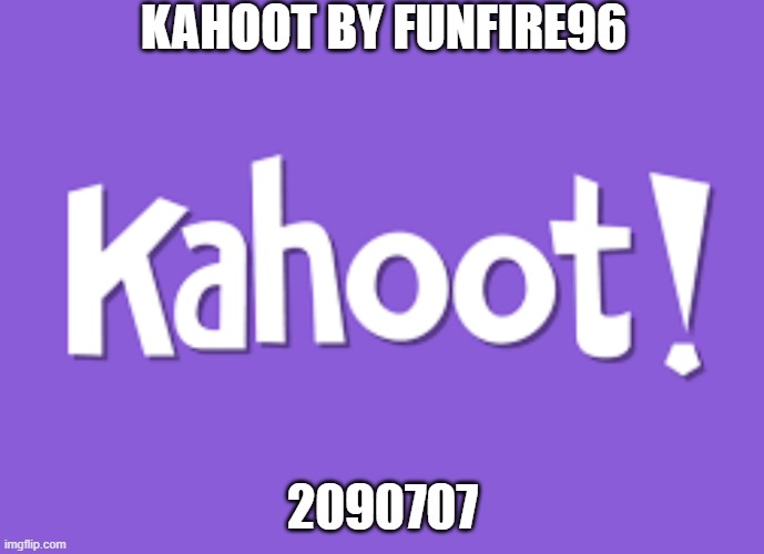 Kahoot! | KAHOOT BY FUNFIRE96; 2090707 | image tagged in kahoot | made w/ Imgflip meme maker