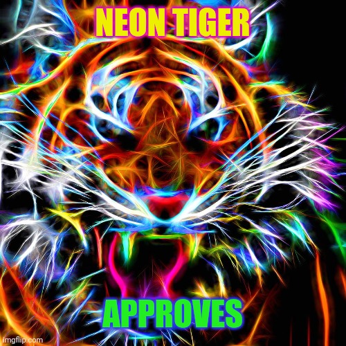 NEON TIGER APPROVES | made w/ Imgflip meme maker