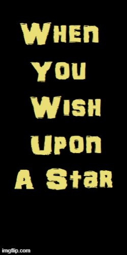 When You Wish Upon A Star Imgflip