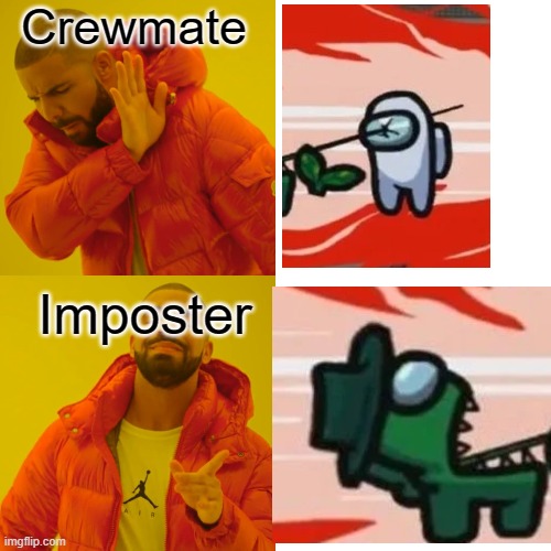 Drake Hotline Bling Meme | Crewmate; Imposter | image tagged in memes,drake hotline bling | made w/ Imgflip meme maker