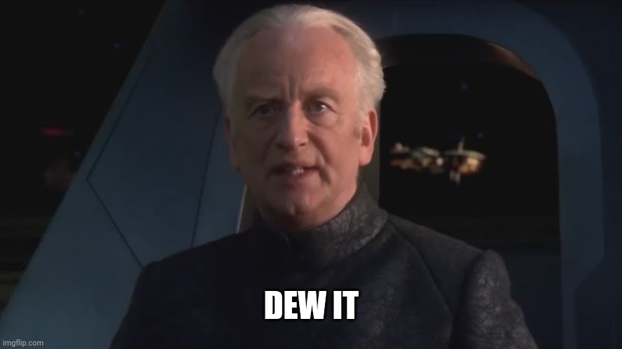 DEW IT | DEW IT | image tagged in dew it | made w/ Imgflip meme maker