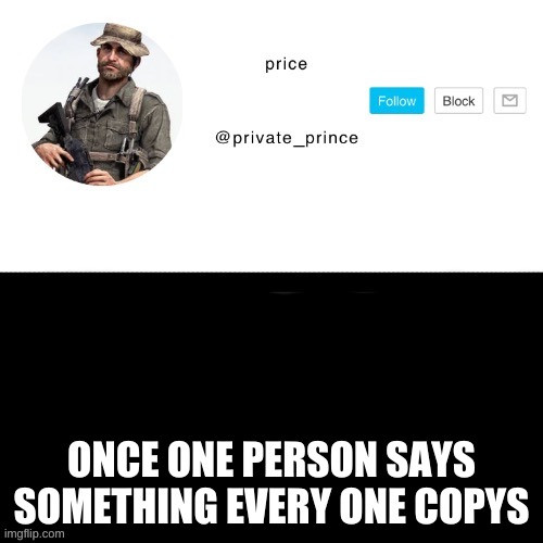 it happens | ONCE ONE PERSON SAYS SOMETHING EVERY ONE COPYS | image tagged in price s announcement template | made w/ Imgflip meme maker