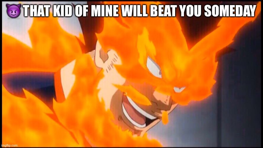 Endeavor Evil Smile | 😈 THAT KID OF MINE WILL BEAT YOU SOMEDAY | image tagged in my hero academia | made w/ Imgflip meme maker