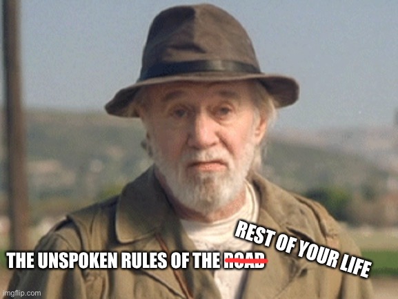 REST OF YOUR LIFE THE UNSPOKEN RULES OF THE ROAD | made w/ Imgflip meme maker