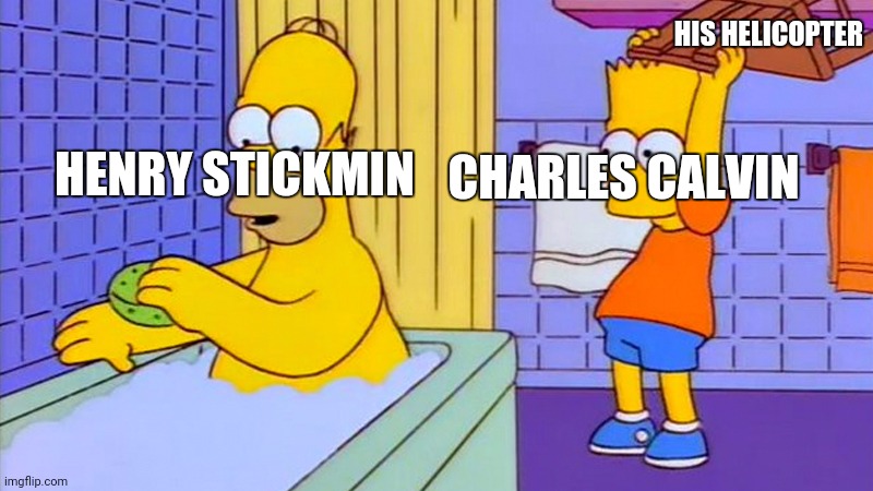 THIS IS THE GREATEST PLANNNNNNNN!!!! |  HIS HELICOPTER; CHARLES CALVIN; HENRY STICKMIN | image tagged in bart hitting homer with a chair,henry stickmin | made w/ Imgflip meme maker