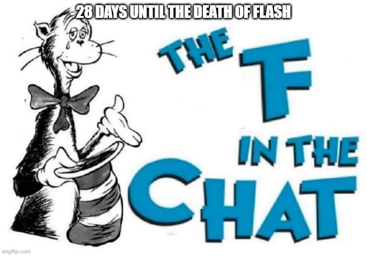 At least the Henry Stickmin Collection is on Steam. | 28 DAYS UNTIL THE DEATH OF FLASH | image tagged in the f in the chat,adobe,flash,press f to pay respects | made w/ Imgflip meme maker