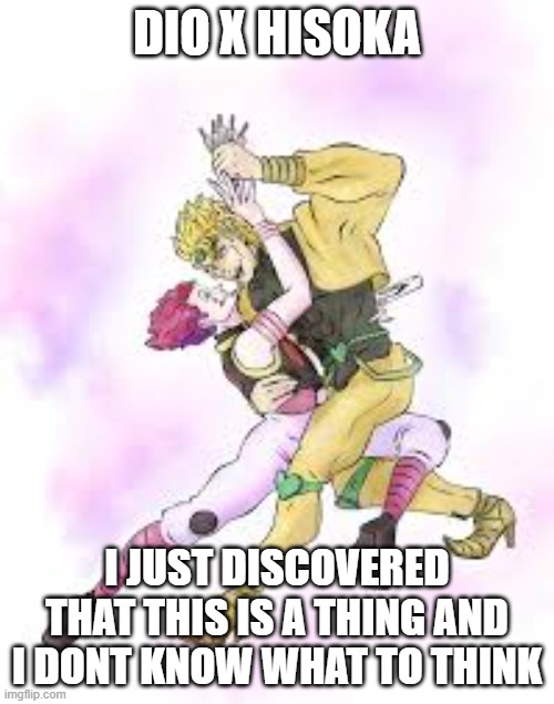 confusion | DIO X HISOKA; I JUST DISCOVERED THAT THIS IS A THING AND I DONT KNOW WHAT TO THINK | made w/ Imgflip meme maker