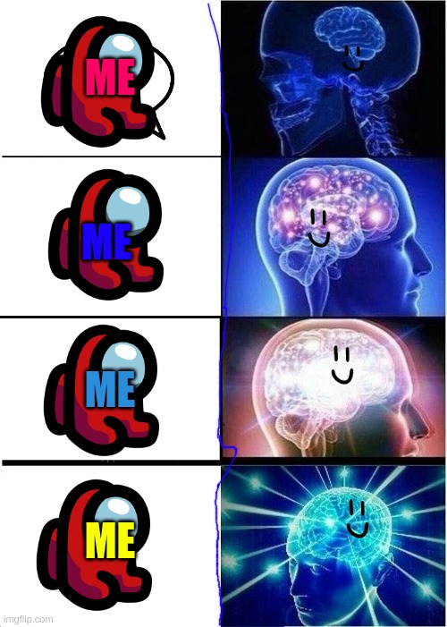 Expanding Brain Meme | ME; ME; ME; ME | image tagged in memes,expanding brain | made w/ Imgflip meme maker