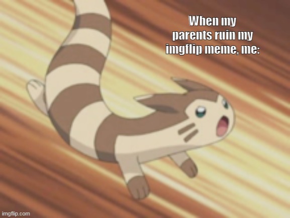 FYUREET IS ANGER | When my parents ruin my imgflip meme, me: | image tagged in angry furret | made w/ Imgflip meme maker