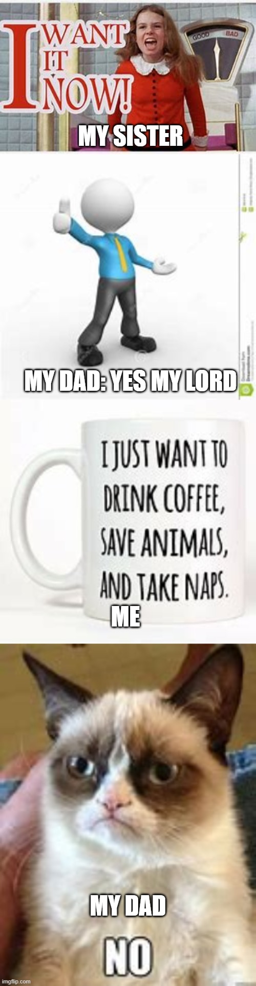 MY SISTER; MY DAD: YES MY LORD; ME; MY DAD | image tagged in life | made w/ Imgflip meme maker