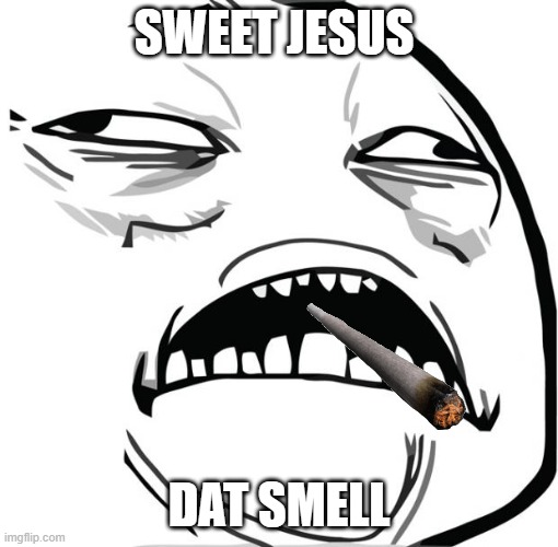 Sweet Jesus | SWEET JESUS DAT SMELL | image tagged in sweet jesus | made w/ Imgflip meme maker