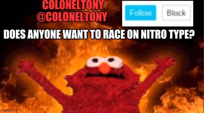 I'm @ColonelTony | DOES ANYONE WANT TO RACE ON NITRO TYPE? | image tagged in coloneltony anocument 2 | made w/ Imgflip meme maker