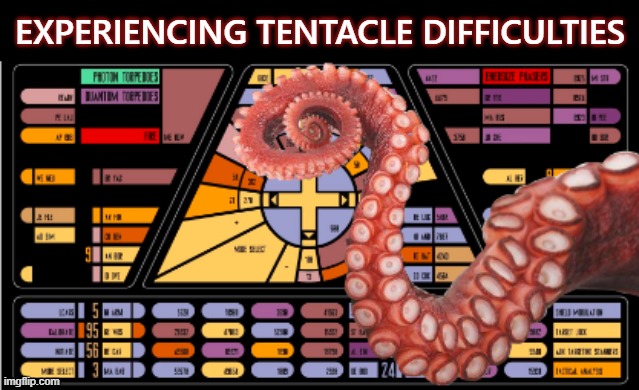 Experiencing Tentacle Difficulties | EXPERIENCING TENTACLE DIFFICULTIES | image tagged in experiencing tentacle difficulties,star trek,tentacles,puns | made w/ Imgflip meme maker