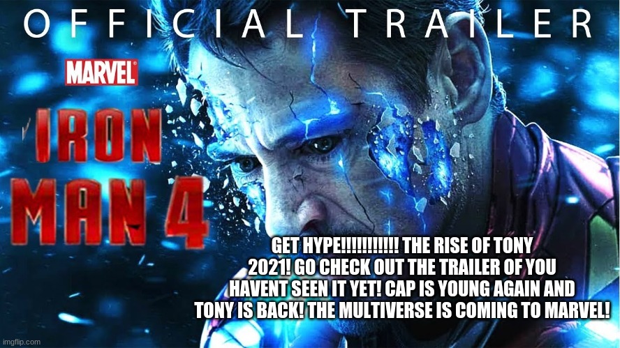 OMG THE RISE OF TONY #possiblespoilerinthedescription | GET HYPE!!!!!!!!!!! THE RISE OF TONY 2021! GO CHECK OUT THE TRAILER OF YOU HAVENT SEEN IT YET! CAP IS YOUNG AGAIN AND TONY IS BACK! THE MULTIVERSE IS COMING TO MARVEL! | image tagged in tony stark,marvel,spoiler alert | made w/ Imgflip meme maker