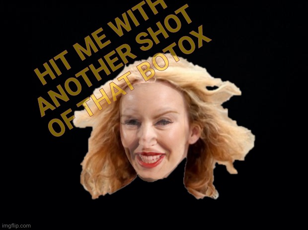 HIT ME WITH ANOTHER SHOT OF THAT BOTOX | made w/ Imgflip meme maker