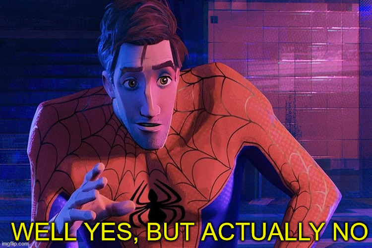 spider-verse version | WELL YES, BUT ACTUALLY NO | image tagged in spider-verse meme | made w/ Imgflip meme maker