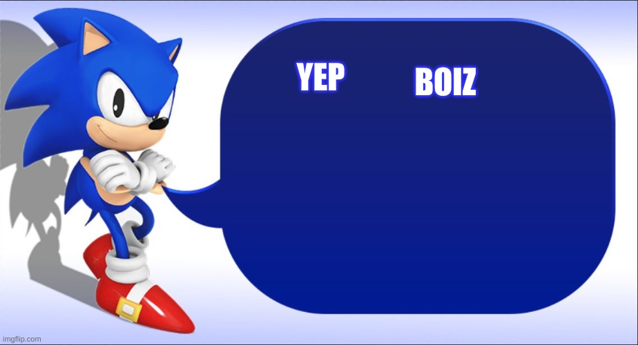 Classic Sonic Says | YEP BOIZ | image tagged in classic sonic says | made w/ Imgflip meme maker