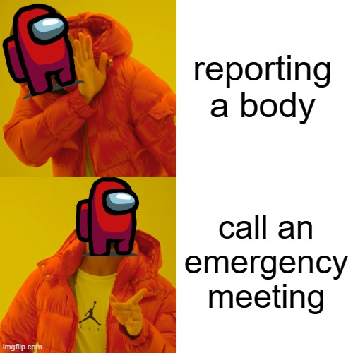 Among us opinion red | reporting a body; call an emergency meeting | image tagged in memes,drake hotline bling | made w/ Imgflip meme maker