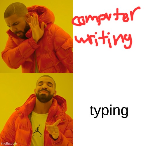 Computer writing with ur mouse is hard | typing | image tagged in memes,drake hotline bling | made w/ Imgflip meme maker