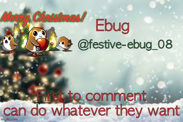 I’m bored reeeeeeeeeeee | First to comment can do whatever they want | image tagged in ebug christmas announcement | made w/ Imgflip meme maker