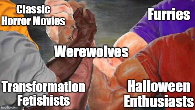 One of my most cursed memes yet | Classic Horror Movies; Furries; Werewolves; Halloween Enthusiasts; Transformation Fetishists | image tagged in four arm handshake,halloween,furries,werewolf,horror movie,fetish | made w/ Imgflip meme maker