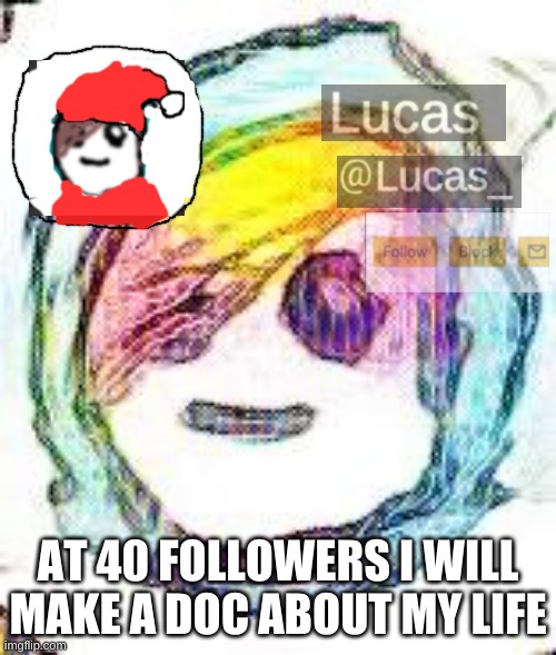 HMMM | AT 40 FOLLOWERS I WILL MAKE A DOC ABOUT MY LIFE | image tagged in festive | made w/ Imgflip meme maker