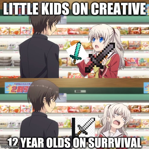 charlotte anime | LITTLE KIDS ON CREATIVE; 12 YEAR OLDS ON SURRVIVAL | image tagged in charlotte anime | made w/ Imgflip meme maker