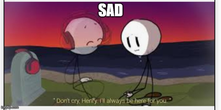 image tagged in sad henry stickman | made w/ Imgflip meme maker