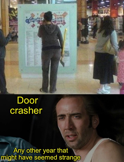 After you, lady. | Door crasher; Any other year that might have seemed strange | image tagged in shopping,sale,axe,memes,funny | made w/ Imgflip meme maker