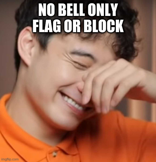 yeah right uncle rodger | NO BELL ONLY FLAG OR BLOCK | image tagged in yeah right uncle rodger | made w/ Imgflip meme maker