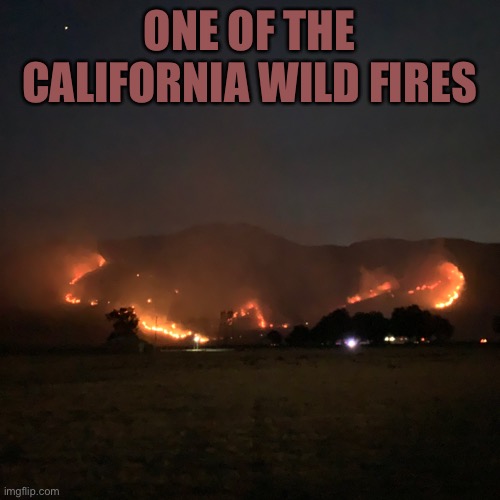 ONE OF THE CALIFORNIA WILD FIRES | made w/ Imgflip meme maker