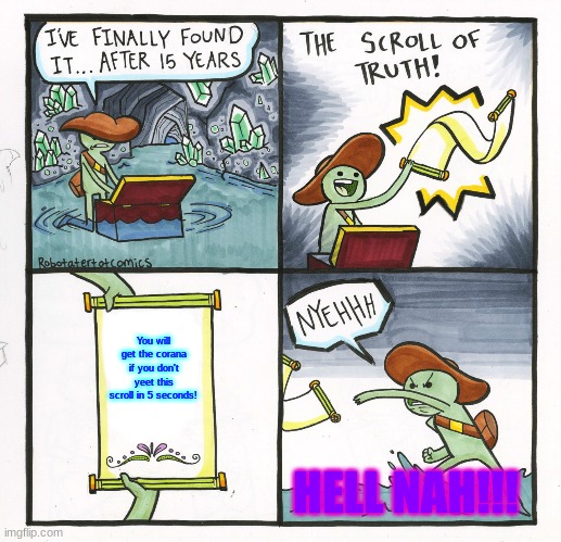 The Scroll Of Truth Meme | You will get the corana if you don't yeet this scroll in 5 seconds! HELL NAH!!! | image tagged in memes,the scroll of truth | made w/ Imgflip meme maker