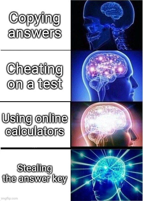 Big Brain School | Copying answers; Cheating on a test; Using online calculators; Stealing the answer key | image tagged in memes,expanding brain | made w/ Imgflip meme maker