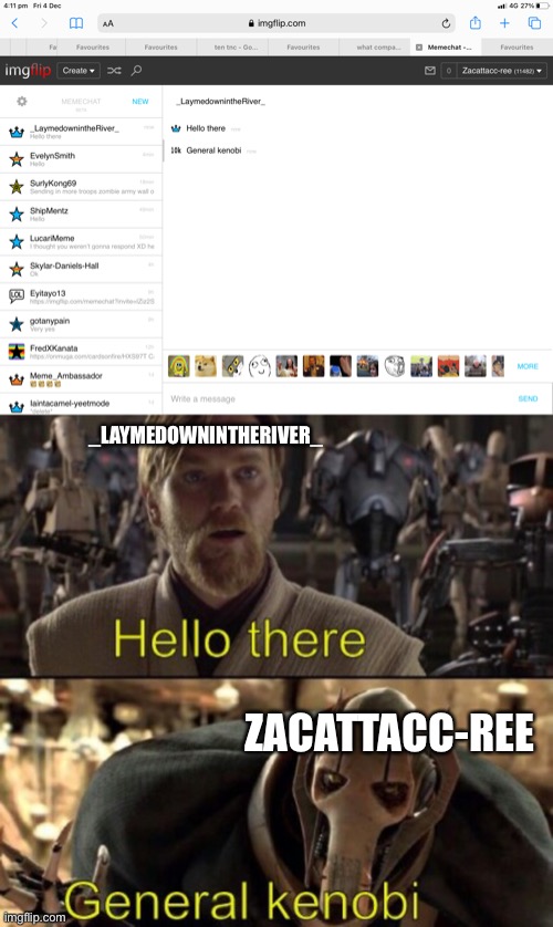I needed to do it, it was inevitable | _LAYMEDOWNINTHERIVER_; ZACATTACC-REE | image tagged in general kenobi hello there | made w/ Imgflip meme maker