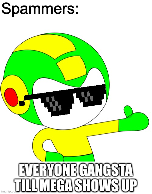 Why am I online | Spammers:; EVERYONE GANGSTA TILL MEGA SHOWS UP | image tagged in thumbs up mega | made w/ Imgflip meme maker