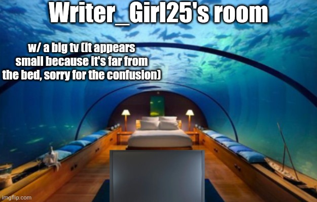 Underwater glass tank themed hotel room | Writer_Girl25's room; w/ a big tv (it appears small because it's far from the bed, sorry for the confusion) | image tagged in underwater glass tank themed hotel room | made w/ Imgflip meme maker