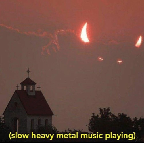 slow heavy metal music playing | image tagged in slow heavy metal music playing | made w/ Imgflip meme maker