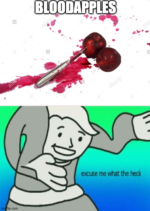 Wut? | BLOODAPPLES | image tagged in bloodapple | made w/ Imgflip meme maker