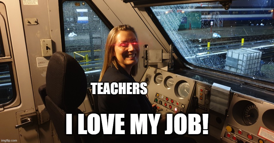 TEACHERS I LOVE MY JOB! | made w/ Imgflip meme maker