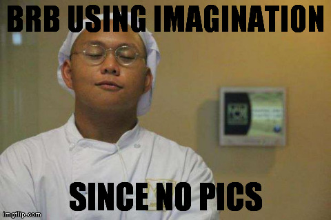 BRB USING IMAGINATION SINCE NO PICS | image tagged in brb | made w/ Imgflip meme maker