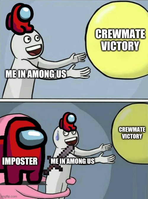 Running Away Balloon Meme | CREWMATE VICTORY; ME IN AMONG US; CREWMATE VICTORY; IMPOSTER; ME IN AMONG US | image tagged in memes,running away balloon | made w/ Imgflip meme maker